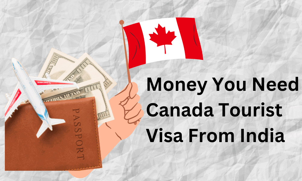 How much money do I need to get a Canada tourist visa from India?
