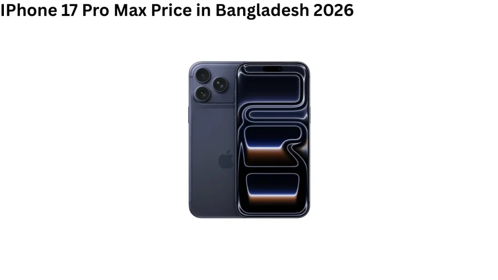 IPhone 17 Pro Max Price in Bangladesh 2026