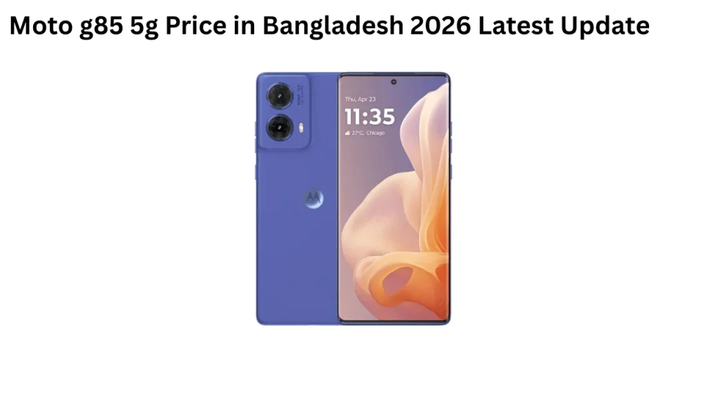 Moto g85 5g Price in Bangladesh 2026 Latest Update