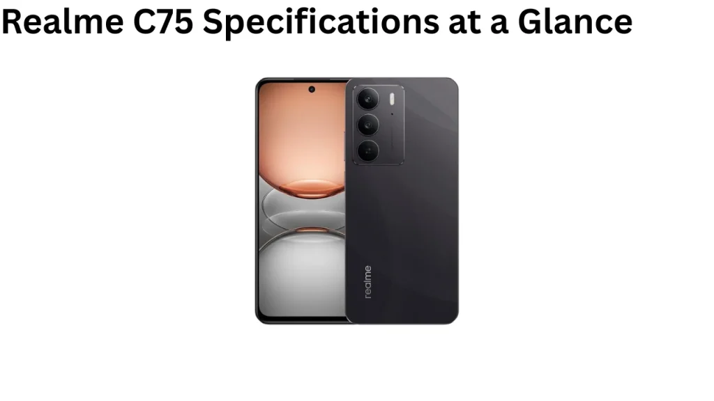 Realme C75 Specifications at a Glance