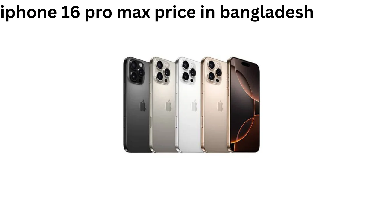 iphone 16 pro max price in bangladesh