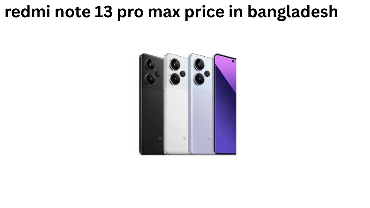redmi note 13 pro max price in bangladesh