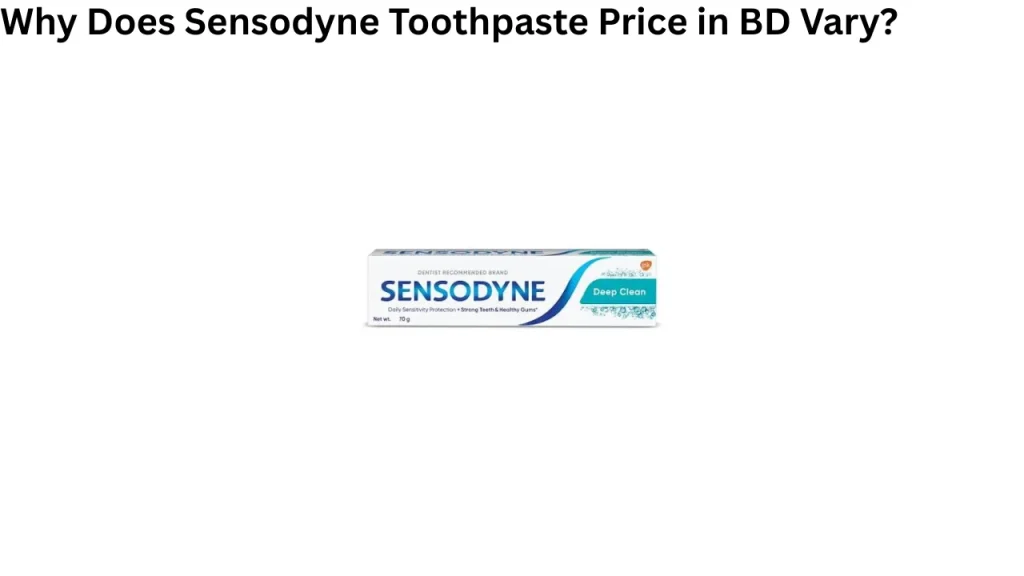 Why Does Sensodyne Toothpaste Price in BD Vary?