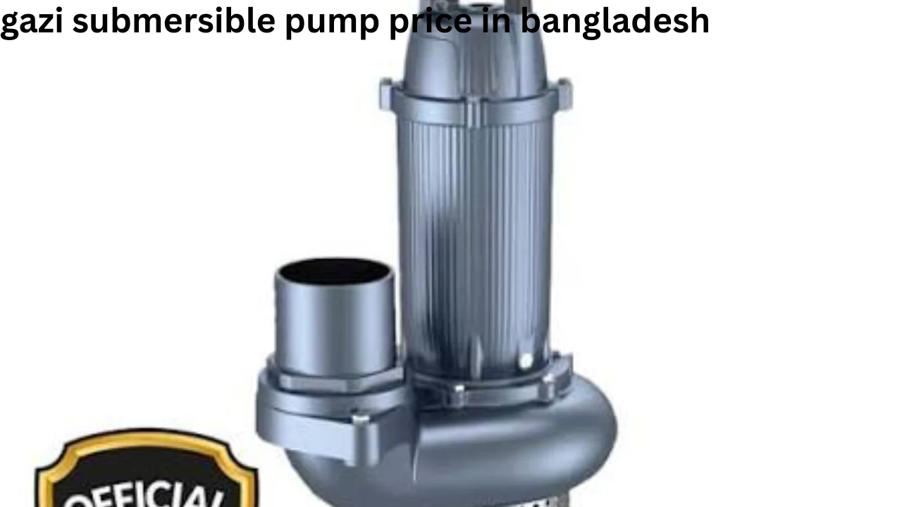 gazi submersible pump price in bangladesh