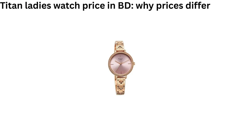 Titan ladies watch price in BD why prices differ
