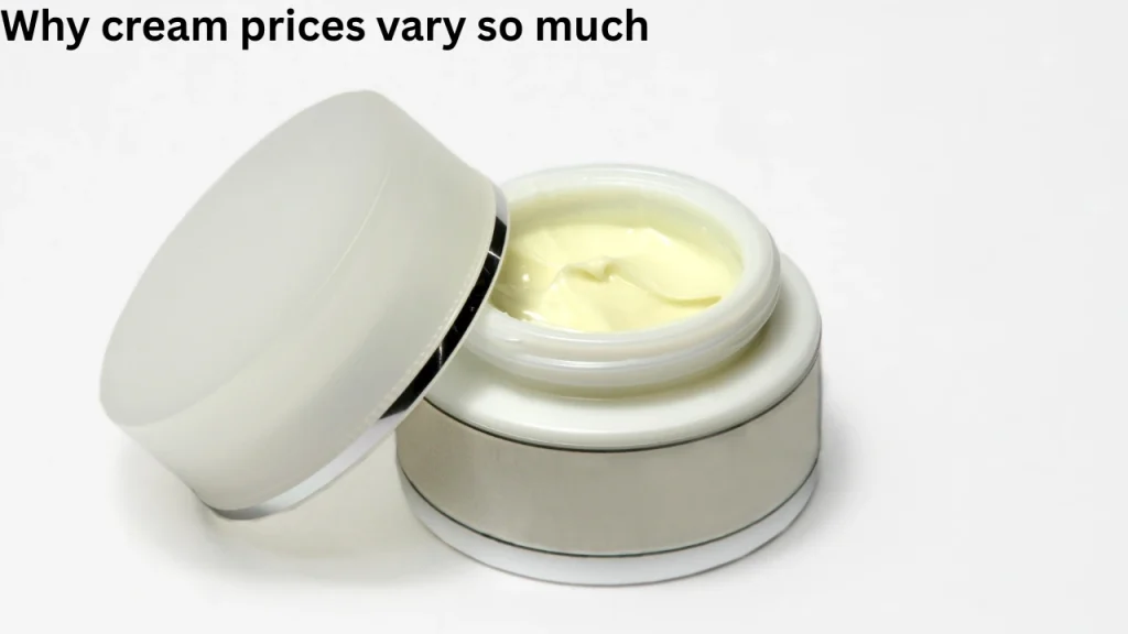 Why cream prices vary so much